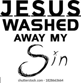 Jesus washed away my sin, Christian faith, Typography for print or use as poster, card, flyer or T Shirt