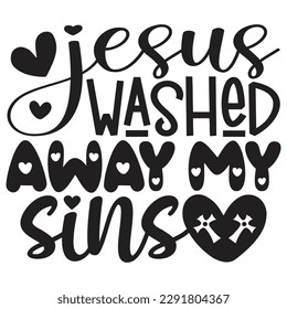 Jesus Washed Away My Sins - Jesus Christian SVG And T-shirt Design, Jesus Christian SVG Quotes Design t shirt, Vector EPS Editable Files, can you download this Design. svg