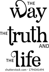 Jesus is the way, Truth and Life, Christian faith, Typography for print or use as poster, card, flyer or T Shirt