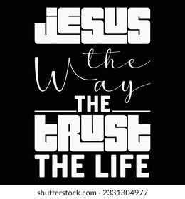 Jesus The Way The Truth The Life, Christian , Faith ,Worthy , Religious , Positive, Jesus