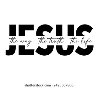 JESUS - the way, the truth, the life, christian print. Religious calligraphy elegant quote. Vector lettering scripture with Bible words for t-shirt or apparel design 