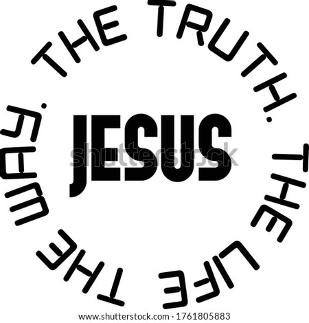 Jesus - The way, The truth, The life, Christian Quote Design, Typography for print or use as poster, card, flyer or T Shirt