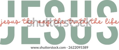 Jesus the way the truth the life, Jesus design, Christian Design