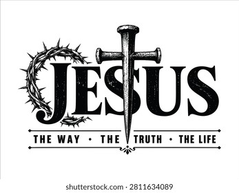 Jesus The Way The Truth The Life Inspirational Christian Typography with Cross, Nail, and Crown of Thorns