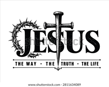 Jesus The Way The Truth The Life Inspirational Christian Typography with Cross, Nail, and Crown of Thorns