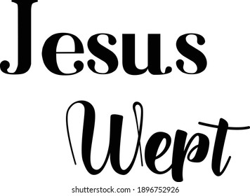 Jesus Wept, Christian faith, Typography for print or use as poster, card, flyer, Tattoo or T Shirt