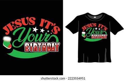 Jesus It's Your Birthday Christmas T-Shirt Design Template for Christmas Celebration. Good for Greeting cards, t-shirts, mugs, and gifts. For Men, Women, and Baby clothing