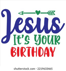 Jesus It's Your Birthday T- Shirt design, vector file .