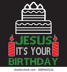 JESUS IT’S YOUR BIRTHDAY t-shirt design, vector file.