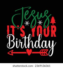 Jesus It's Your Birthday, T-shirt Design Vector File.