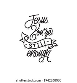 Jesus You're still enough hand lettering