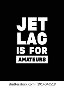 Jet lag is for amateurs. Hand drawn typography poster design. Premium Vector.