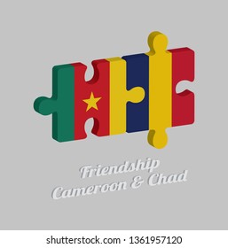 Jigsaw puzzle 3D of Cameroon flag and Chad flag with text: Friendship Cameroon & Chad. Concept of Friendly or good compatibility between both countries.