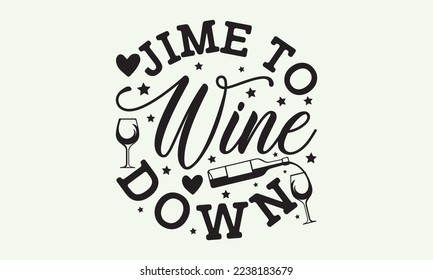 Jime to wine down - President's day T-shirt Design, File Sports SVG Design, Sports typography t-shirt design, For stickers, Templet, mugs, etc. for Cutting, cards, and flyers. svg
