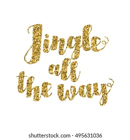 Jingle all the Way Christmas carol inspirational quote. Gold glittering hand lettering isolated on white background.  Postcard, poster, T-shirt, textile design. Vector illustration.