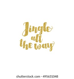 Jingle all the Way Christmas carol inspirational quote. Gold glittering hand lettering isolated on white background.  Postcard, poster, T-shirt, textile design. Vector illustration.