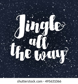 Jingle all the Way Christmas carol inspirational quote. Ink hand lettering isolated on snow background. Typographical Backdrop. Postcard, poster, T-shirt, textile design. Vector illustration.