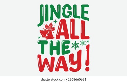 Jingle All The Way! - Christmas T-shirt Design,  Files for Cutting, Isolated on white background, Cut Files for poster, banner, prints on bags, Digital Download.