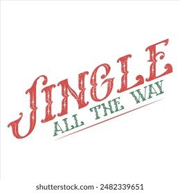 JINGLE ALL THE WAY  CHRISTMAS T-SHIRT DESIGN,