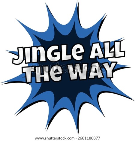 JINGLE ALL THE WAY comic book style speech bubble explosion with halftone dots and bold typography in blue and white colors