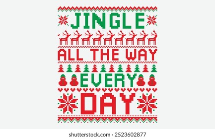 Jingle All The Way Every Day - Ugly Christmas Sweater T-shirt Design, Conceptual Handwritten Phrase Calligraphic, Vector Illustration With Hand-Drawn Lettering, For Poster, Hoodie, Holiday Vector.