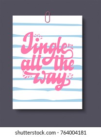 Jingle all the way. Hand drawn calligraphy lettering inspirational quotes