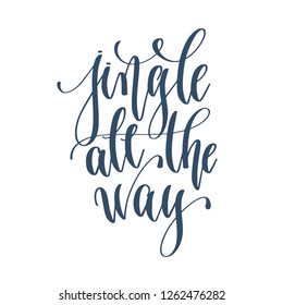 jingle all the way - hand lettering inscription text to winter holiday design, celebration and greeting card, calligraphy vector illustration