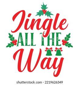 Jingle All The Way, Merry Christmas shirt print template, funny Xmas shirt design, Santa Claus funny quotes typography design