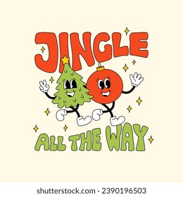 Jingle all the way quote and retro characters vector illustration. Christmas tree and ball walking together and have fun. Holiday poster, greeting card, print. Lettering in groovy style