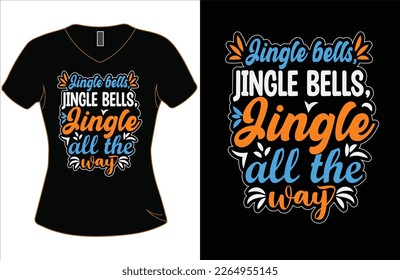 Jingle bells, jingle bells, all the way T-shirt vector design. christmas day vector.