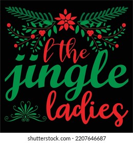 I The Jingle Ladies Merry Christmas Shirt Print Template, Funny Xmas Shirt Design, Santa Claus Funny Quotes Typography Design