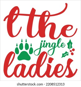 I The Jingle Ladies, Merry Christmas shirts Print Template, Xmas Ugly Snow Santa Clouse New Year Holiday Candy Santa Hat vector illustration for Christmas hand lettered