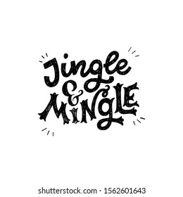 Jingle And Mingle handdrawn lettering inscription. Festive handwritten phrase for winter holiday banner, postcard, ecard, print. Typographic greeting text drawn with pen. Unique decorative font.