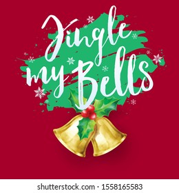 Jingle my Bells. Bells decoration with snowflake and Handwriting typography on red and green background. Funny saying for Christmas t-shirt, greeting card and wall art. Vector illustration. 