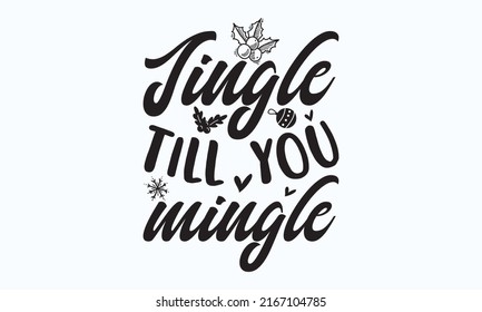 Jingle till you mingle -  lettering sign. Calligraphy style typographic message. greeting card words, graphic decoration, flyer, poster, banner, print, templar, one color horizontal or vertical vector