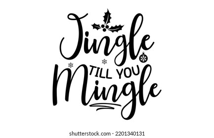 Jingle till you mingle   -   Lettering design for greeting banners, Mouse Pads, Prints, Cards and Posters, Mugs, Notebooks, Floor Pillows and T-shirt prints design.
