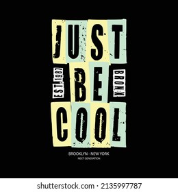 JJust be cool, slogan tee graphic typography for print t shirt design,vector illustration