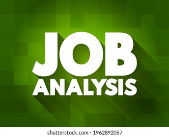 Job Analysis - process of studying a job to determine which activities and responsibilities it includes, text concept background