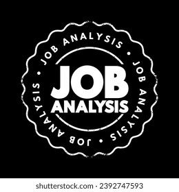 Job Analysis - process of studying a job to determine which activities and responsibilities it includes, text concept stamp
