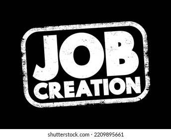 Job Creation - process of generating new employment opportunities within an economy, text concept stamp