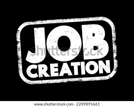 Job Creation - process of generating new employment opportunities within an economy, text concept stamp