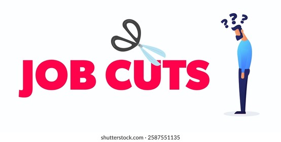 Job cuts. Scissors cutting the word. A slouched man stands under question marks. Economy and layoff.