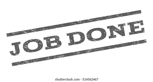 Job Done watermark stamp. Text caption between parallel lines with grunge design style. Rubber seal stamp with dust texture. Vector grey color ink imprint on a white background.