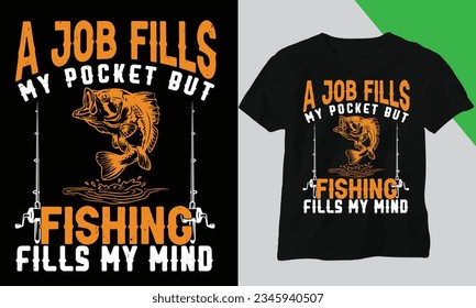 A job fills my pocket but fishing fills my mind,Trendy t shirt design,Custom t shirt design and vector cool design