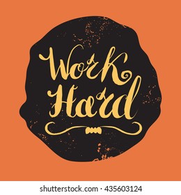 Job motivation lettering "work hard".Work place motivational phrase for workers. Vector illustration for banners, web, print and posters.