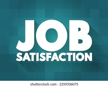 Job Satisfaction is defined as the level of contentment employees feel with their job, text concept background
