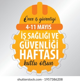 Job Security First. 4-11 May  Happy Occupational Health And Safety Week. Turkish: önce Is Guvenligi. 4-11 Mayis Is Sagligi Ve Güvenligi Haftasi Kutlu Olsun.