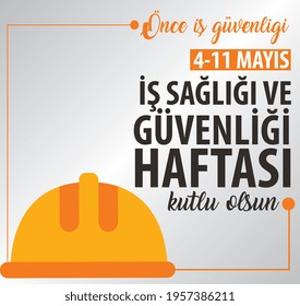 Job Security First. 4-11 May  Happy Occupational Health And Safety Week. Turkish: önce Is Guvenligi. 4-11 Mayis Is Sagligi Ve Güvenligi Haftasi Kutlu Olsun.