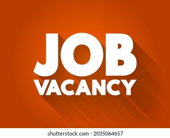 Job Vacancy - means an available position or opening in a company or organization that needs to be filled by a new employee, text concept background