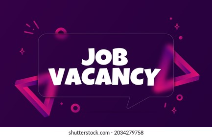 Job vacancy. Speech bubble banner with Job vacancy text. Glassmorphism style. For business, marketing and advertising. Vector on isolated background. EPS 10.